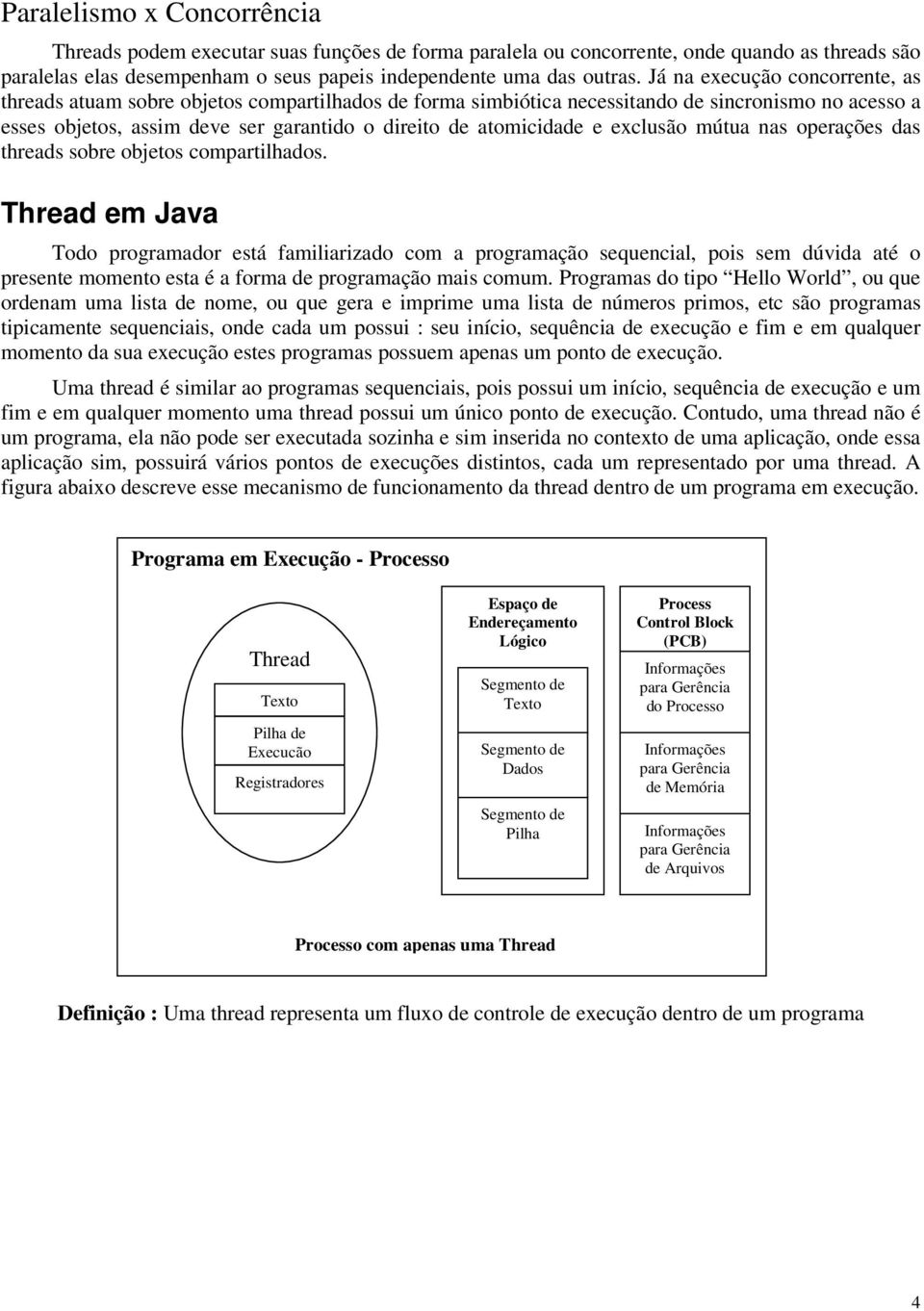 e exclusão mútua nas operações das threads sobre objetos compartilhados.