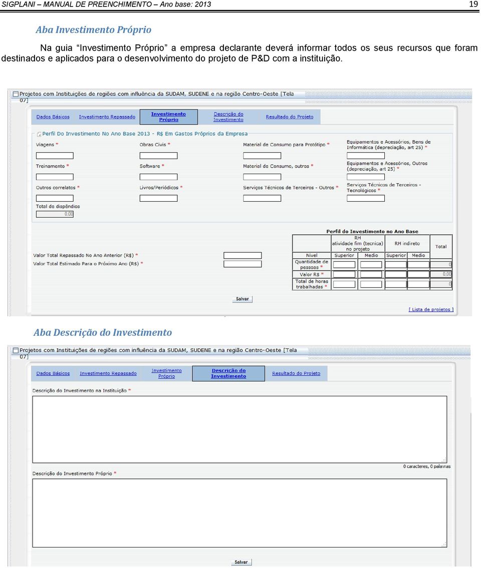 informar todos os seus recursos que foram destinados e aplicados para o