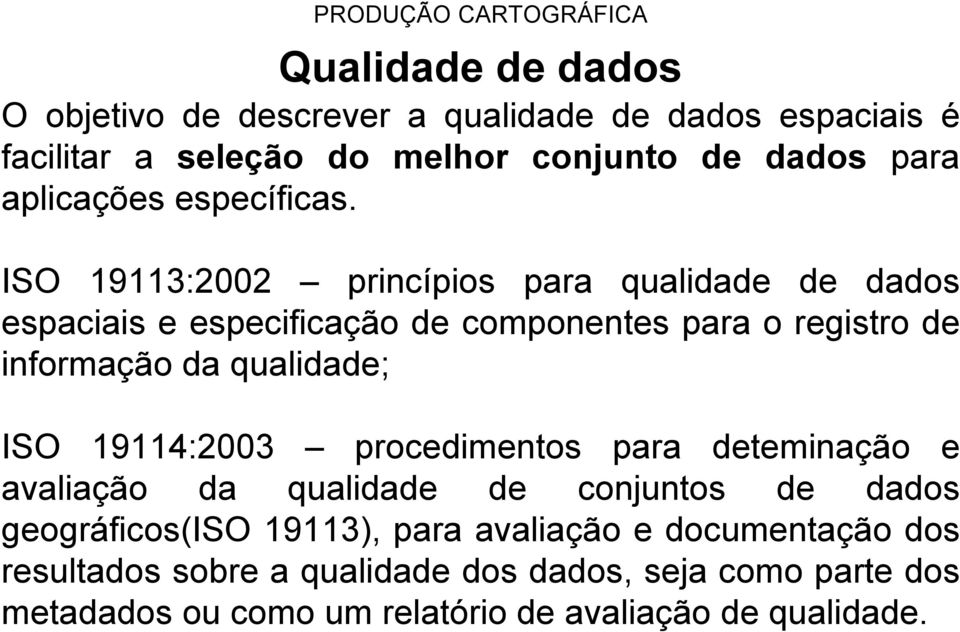 ISO 19113:2002 princípios para qualidade de dados espaciais e especificação de componentes para o registro de informação da qualidade; ISO