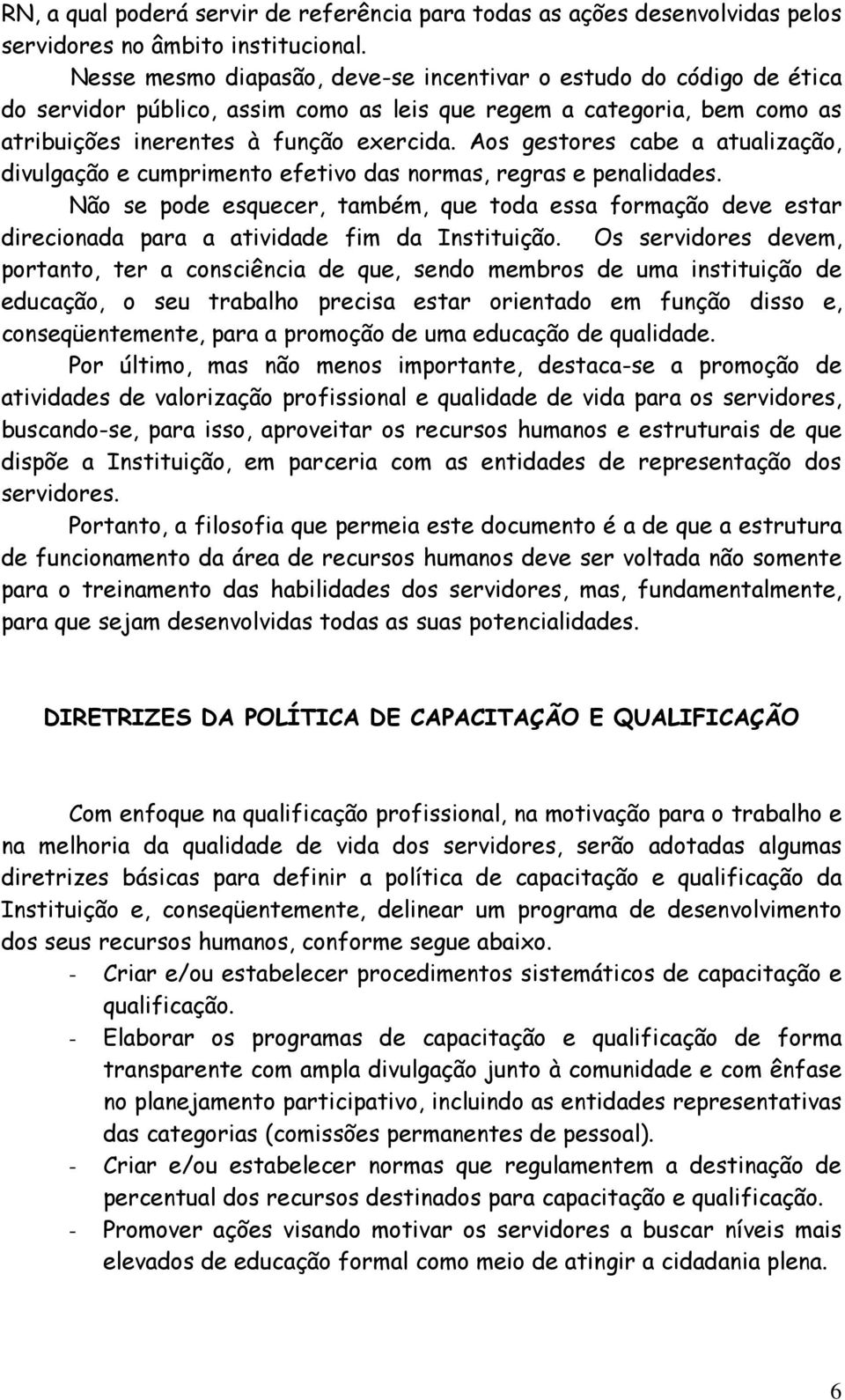 Aos gestores cabe a atualização, divulgação e cumprimento efetivo das normas, regras e penalidades.