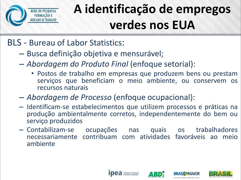 Abordagem de Processo (enfoque ocupacional): Identificam-se estabelecimentos que utilizem processos e práticas na produção ambientalmente corretos,