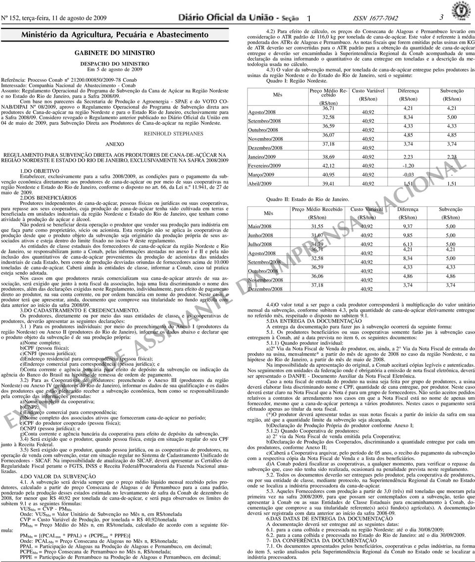 Com bse nos preceres d Secretri de Produção e Agroenergi - SPAE e do VOTO CO- NAB/DIPAI Nº 08/09, provo o Regulmento Opercionl do Progrm de Subvenção diret os produtores de Cn-de-çúcr n região