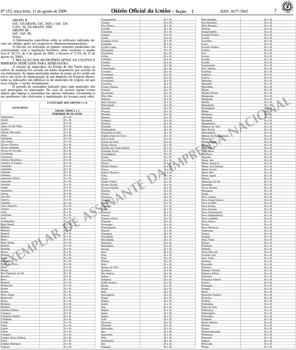 2) Devem ser utilizds no plntio sementes produzids em conformidde com legislção brsileir sobre sementes e muds (Lei nº.7, de 5 