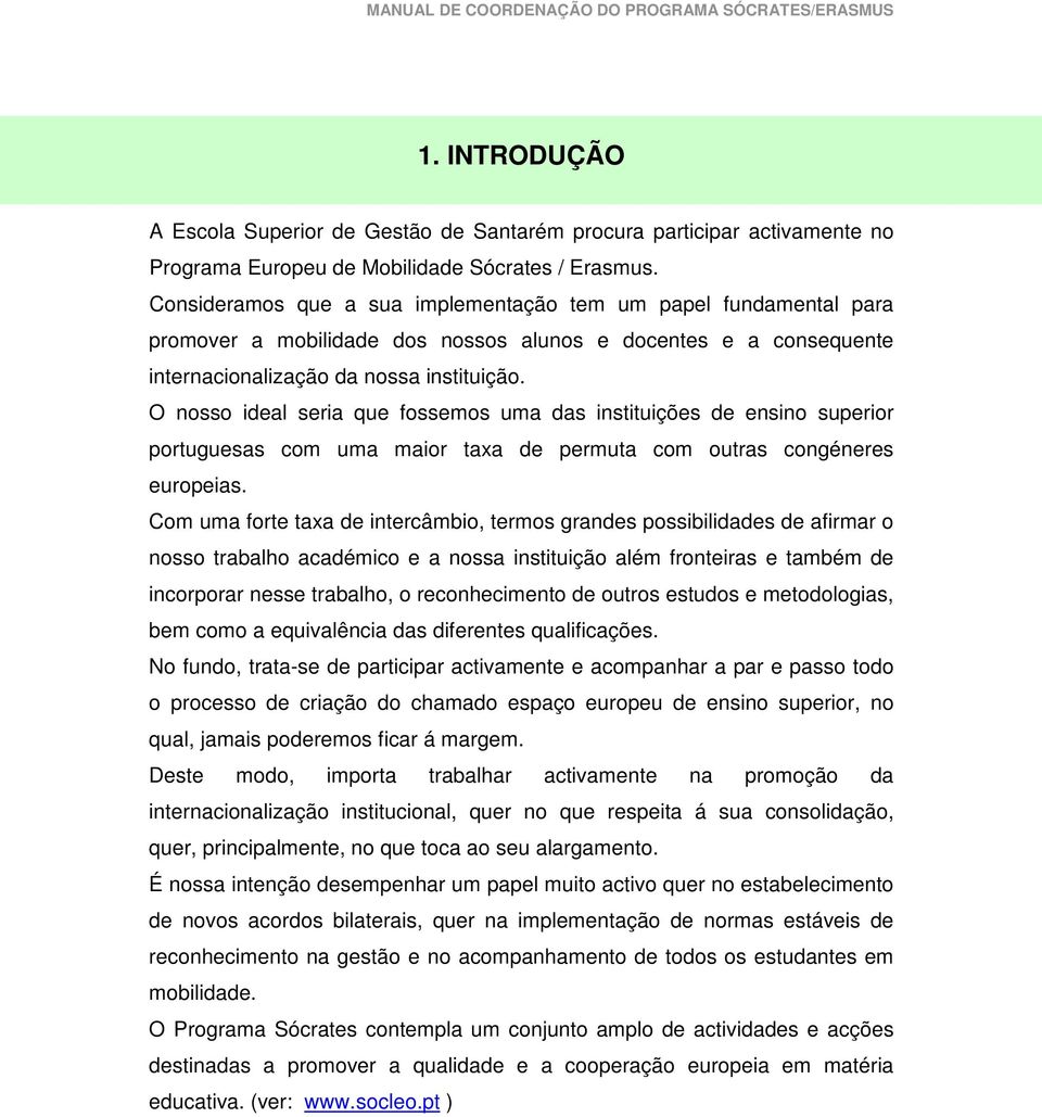 O nosso ideal seria que fossemos uma das instituições de ensino superior portuguesas com uma maior taxa de permuta com outras congéneres europeias.