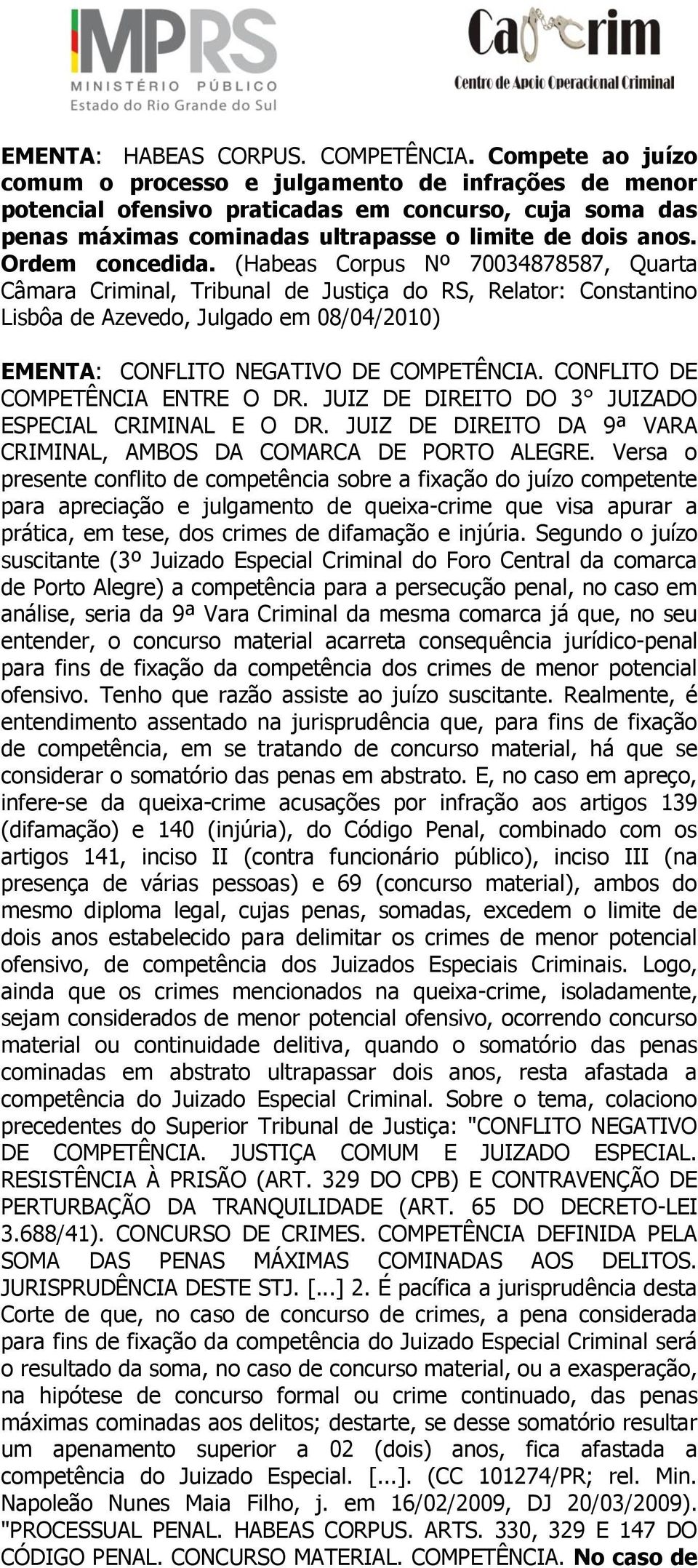 (Habeas Corpus Nº 70034878587, Quarta Câmara Criminal, Tribunal de Justiça do RS, Relator: Constantino Lisbôa de Azevedo, Julgado em 08/04/2010) EMENTA: CONFLITO NEGATIVO DE COMPETÊNCIA.