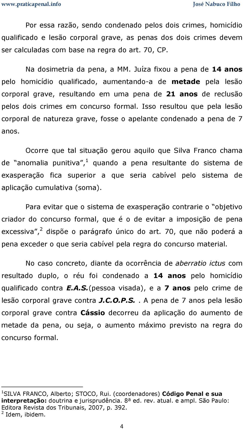 Juíza fixou a pena de 14 anos pelo homicídio qualificado, aumentando-a de metade pela lesão corporal grave, resultando em uma pena de 21 anos de reclusão pelos dois crimes em concurso formal.