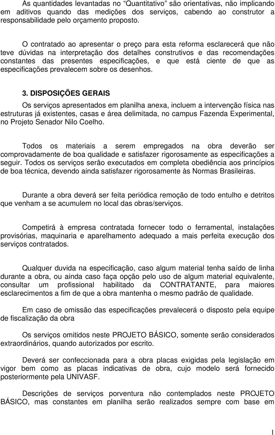 está ciente de que as especificações prevalecem sobre os desenhos. 3.