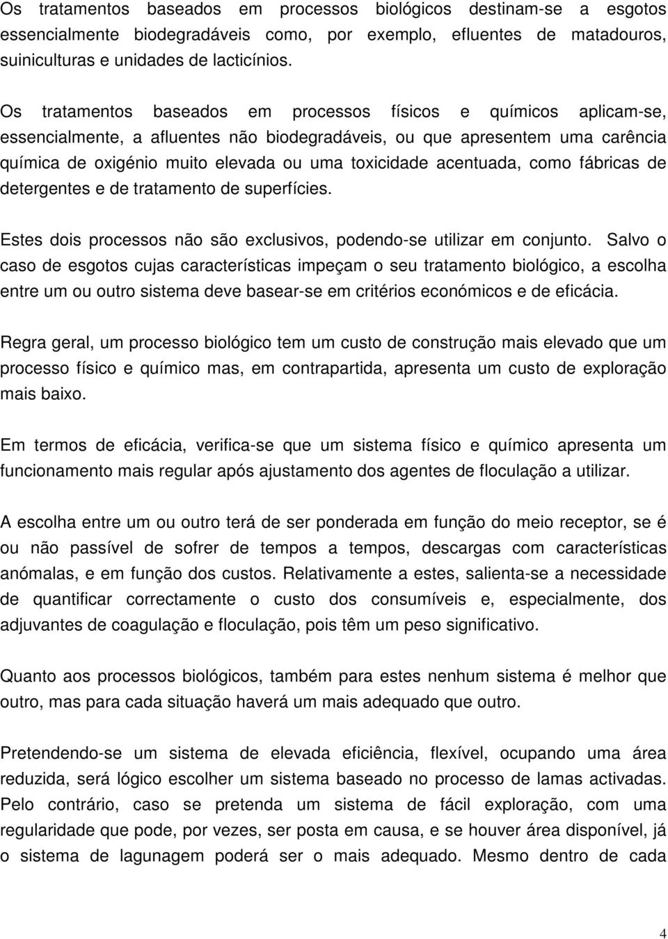 acentuada, como fábricas de detergentes e de tratamento de superfícies. Estes dois processos não são exclusivos, podendo-se utilizar em conjunto.