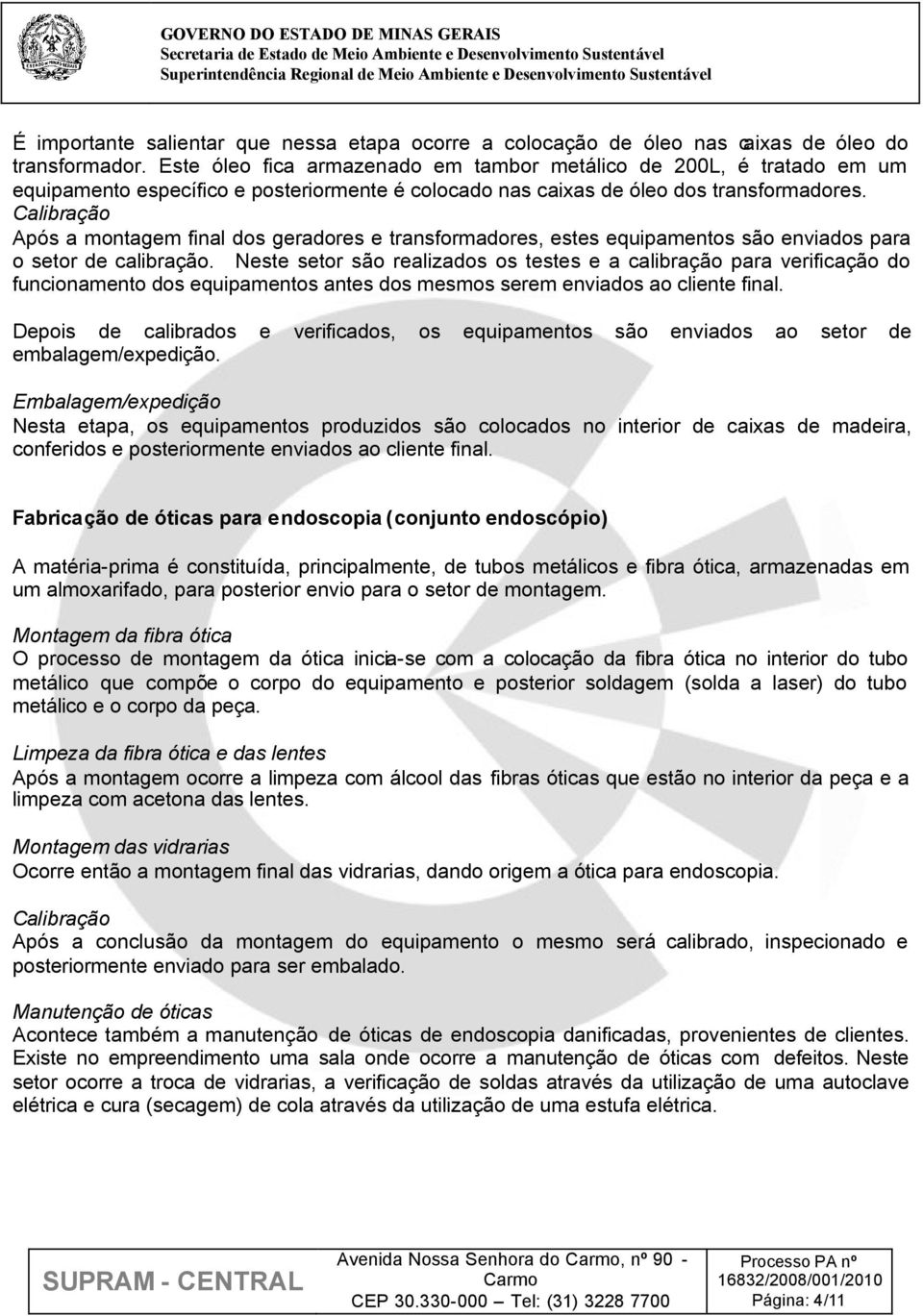 Calibração Após a montagem final dos geradores e transformadores, estes equipamentos são enviados para o setor de calibração.