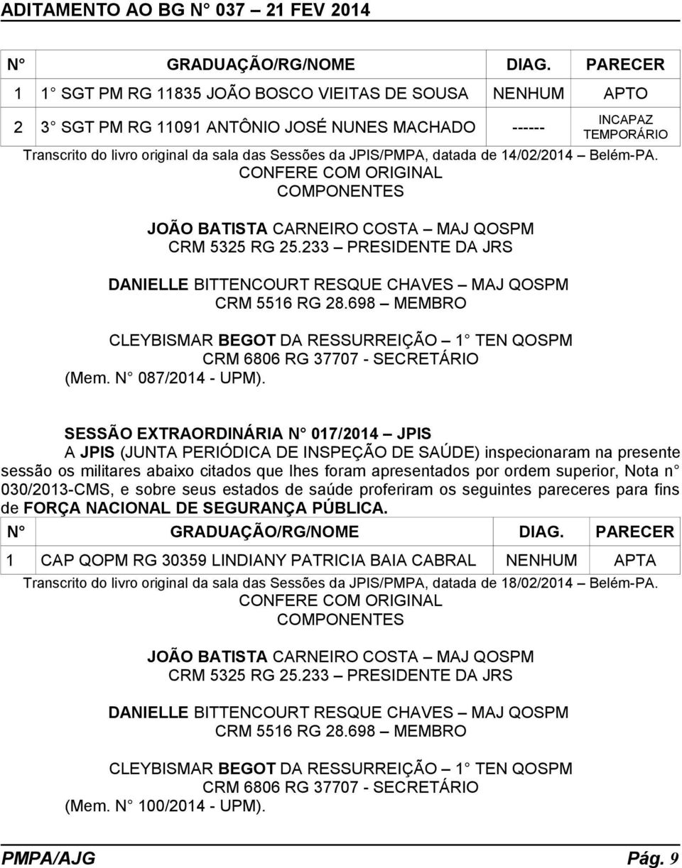 JPIS/PMPA, datada de 14/02/2014 Belém-PA. CONFERE COM ORIGINAL COMPONENTES JOÃO BATISTA CARNEIRO COSTA MAJ QOSPM CRM 5325 RG 25.
