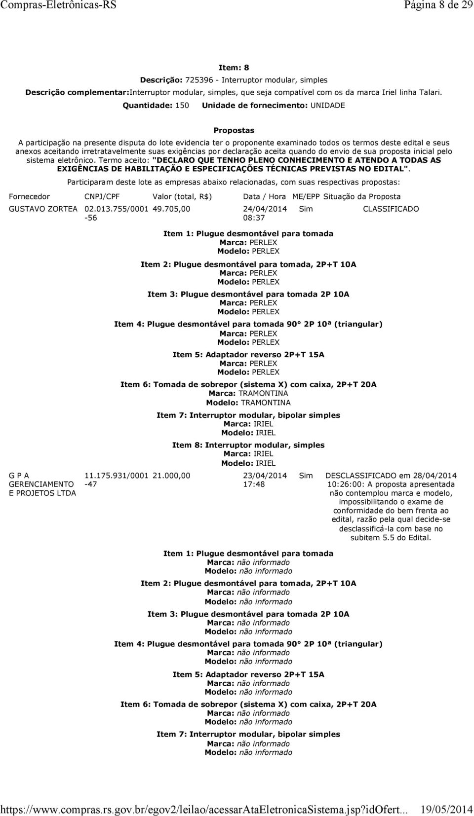 irretratavelmente suas exigências por declaração aceita quando do envio de sua proposta inicial pelo sistema eletrônico.