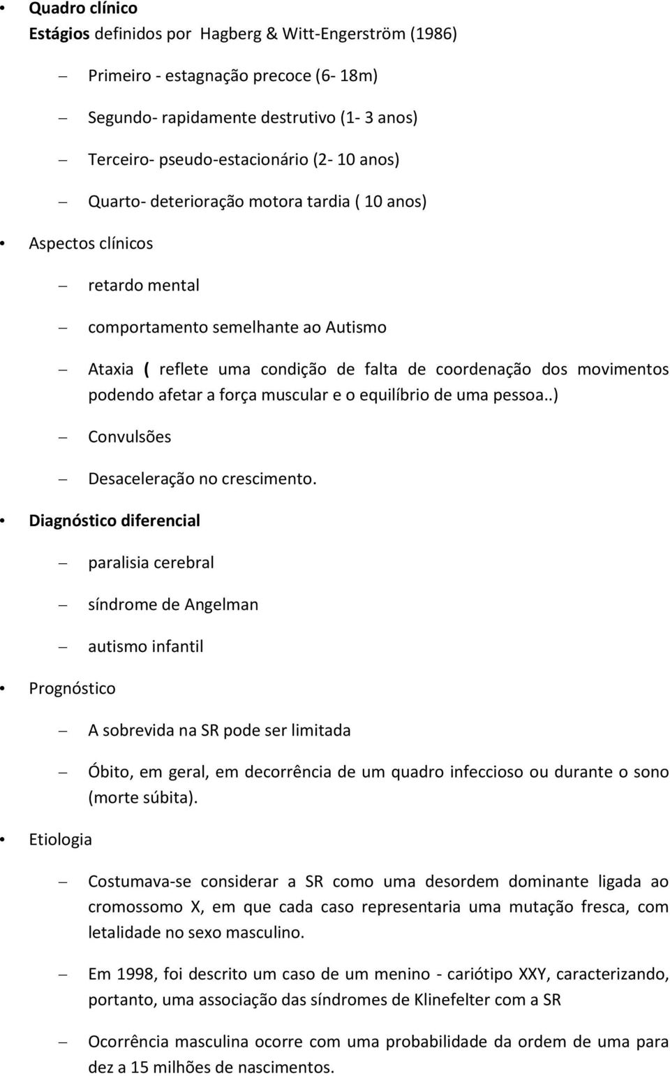 a força muscular e o equilíbrio de uma pessoa..) Convulsões Desaceleração no crescimento.