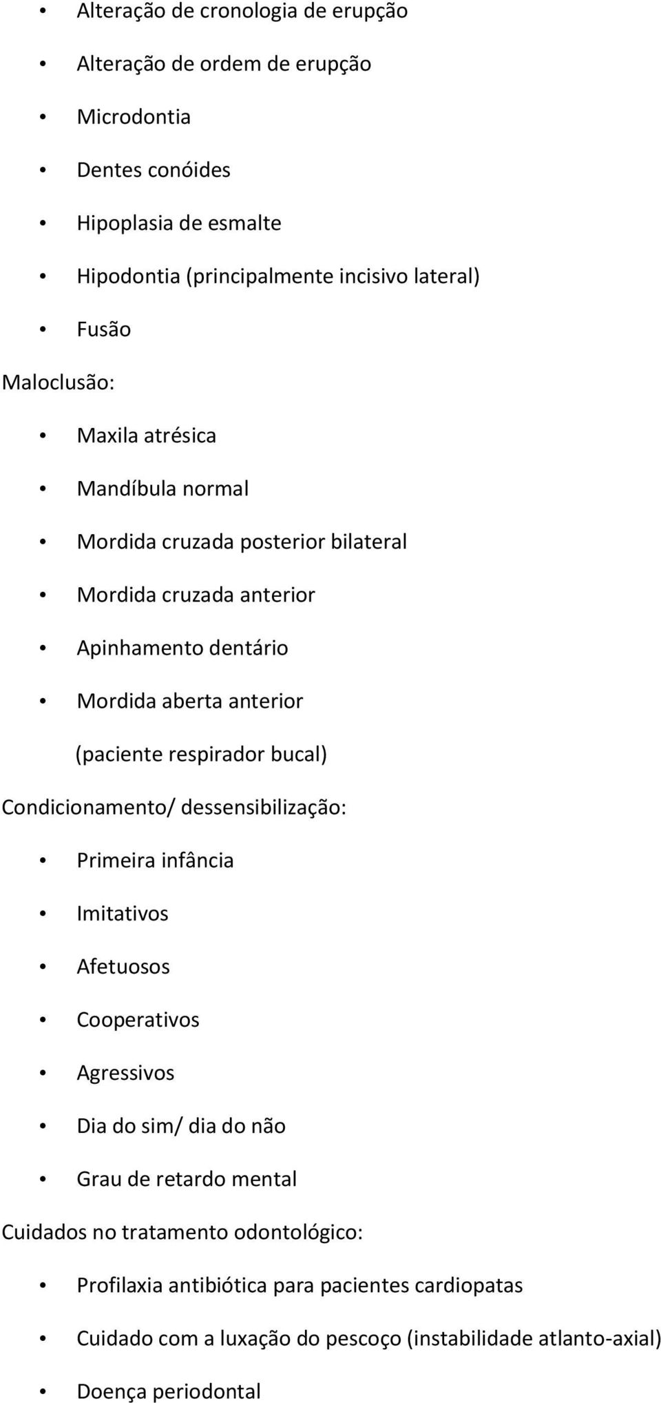 (paciente respirador bucal) Condicionamento/ dessensibilização: Primeira infância Imitativos Afetuosos Cooperativos Agressivos Dia do sim/ dia do não Grau de