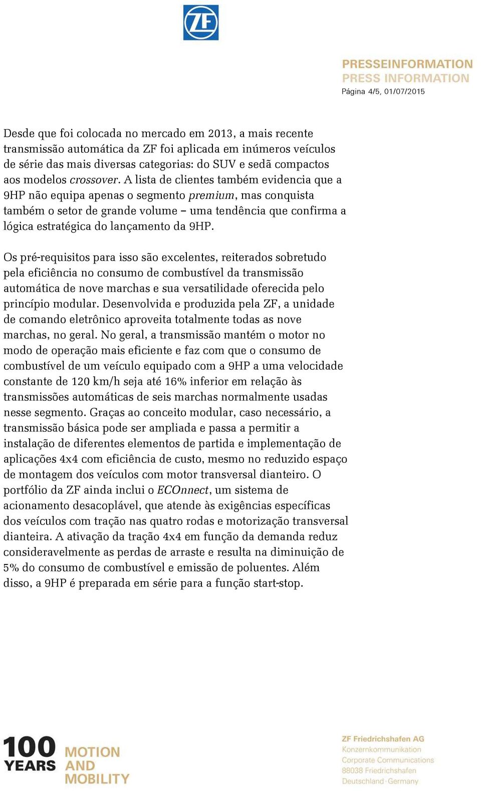 A lista de clientes também evidencia que a 9HP não equipa apenas o segmento premium, mas conquista também o setor de grande volume uma tendência que confirma a lógica estratégica do lançamento da 9HP.