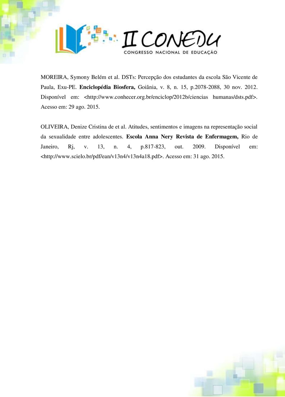 OLIVEIRA, Denize Cristina de et al. Atitudes, sentimentos e imagens na representação social da sexualidade entre adolescentes.