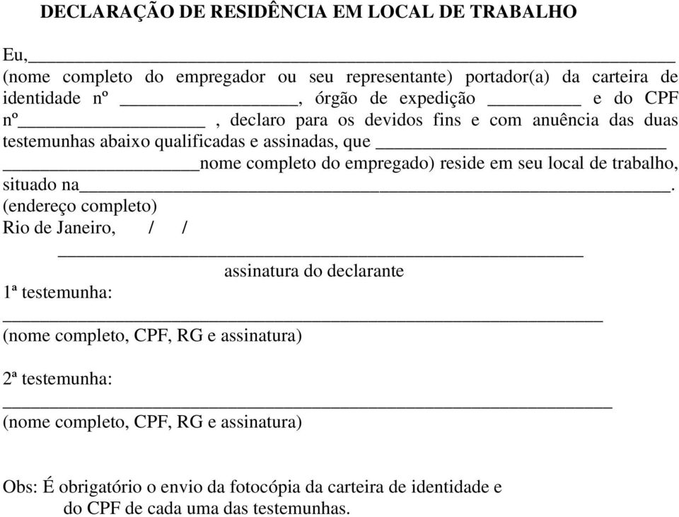 assinadas, que nome completo do empregado) reside em seu local de trabalho, situado na.