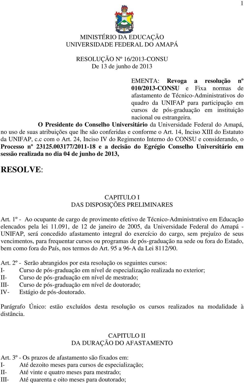 O Presidente do Conselho Universitário da Universidade Federal do Amapá, no uso de suas atribuições que lhe são conferidas e conforme o Art. 14, Inciso XIII do Estatuto da UNIFAP, c.c com o Art.