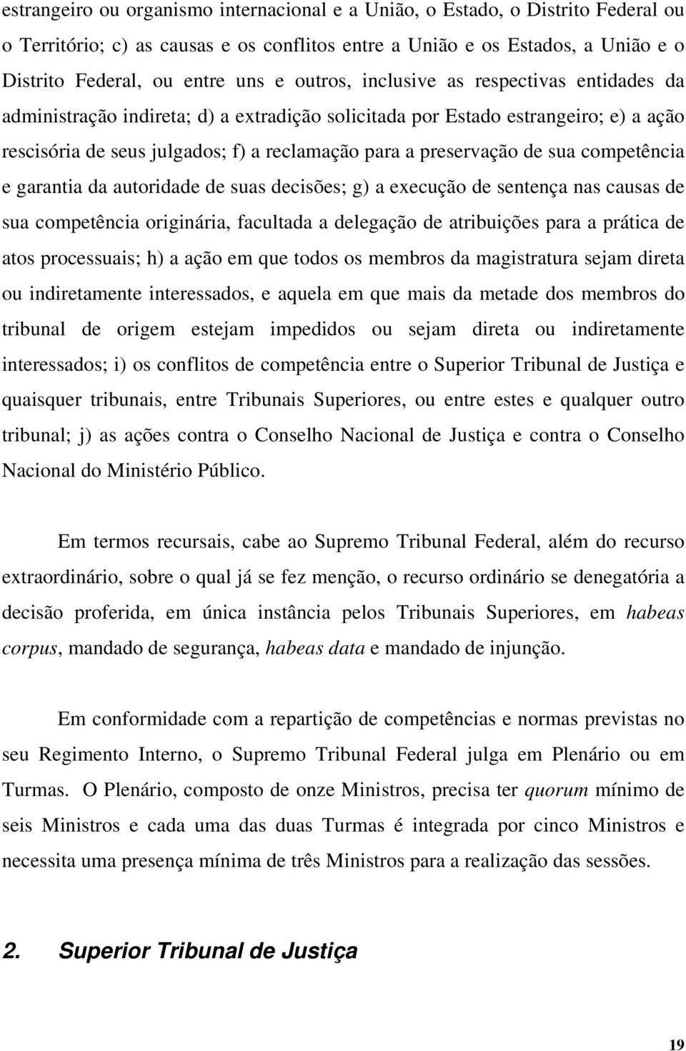 sua competência e garantia da autoridade de suas decisões; g) a execução de sentença nas causas de sua competência originária, facultada a delegação de atribuições para a prática de atos processuais;