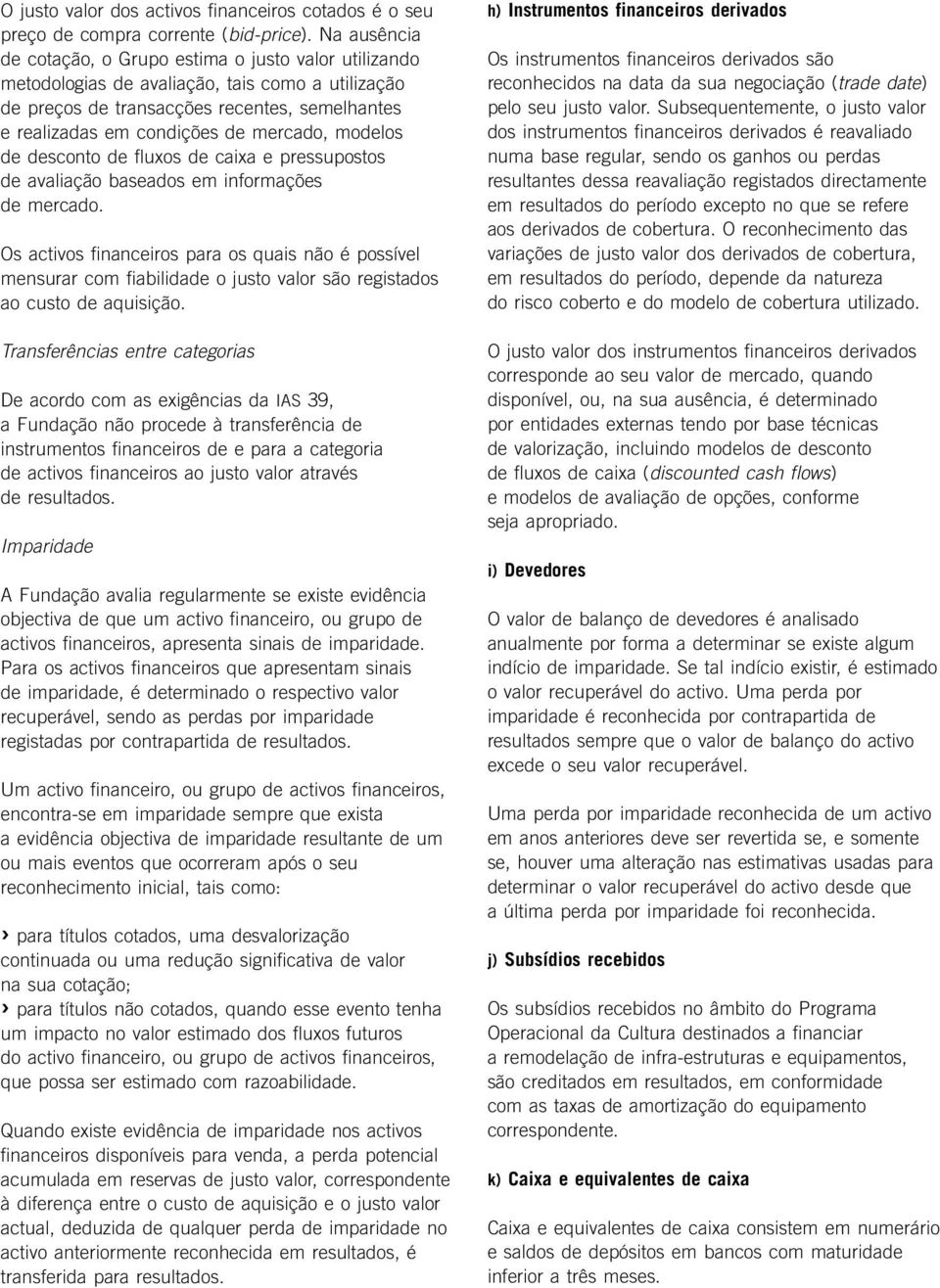 modelos de desconto de fluxos de caixa e pressupostos de avaliação baseados em informações de mercado.