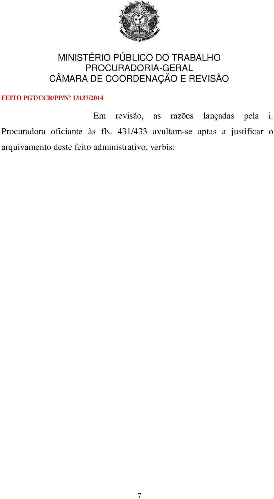 Desse arquivamento o Sindicato Requerente interpôs recurso, alegando que a Comgás estaria terceirizando sua atividade fim, utilizando-se de empresas sem especialização para prestação de serviços