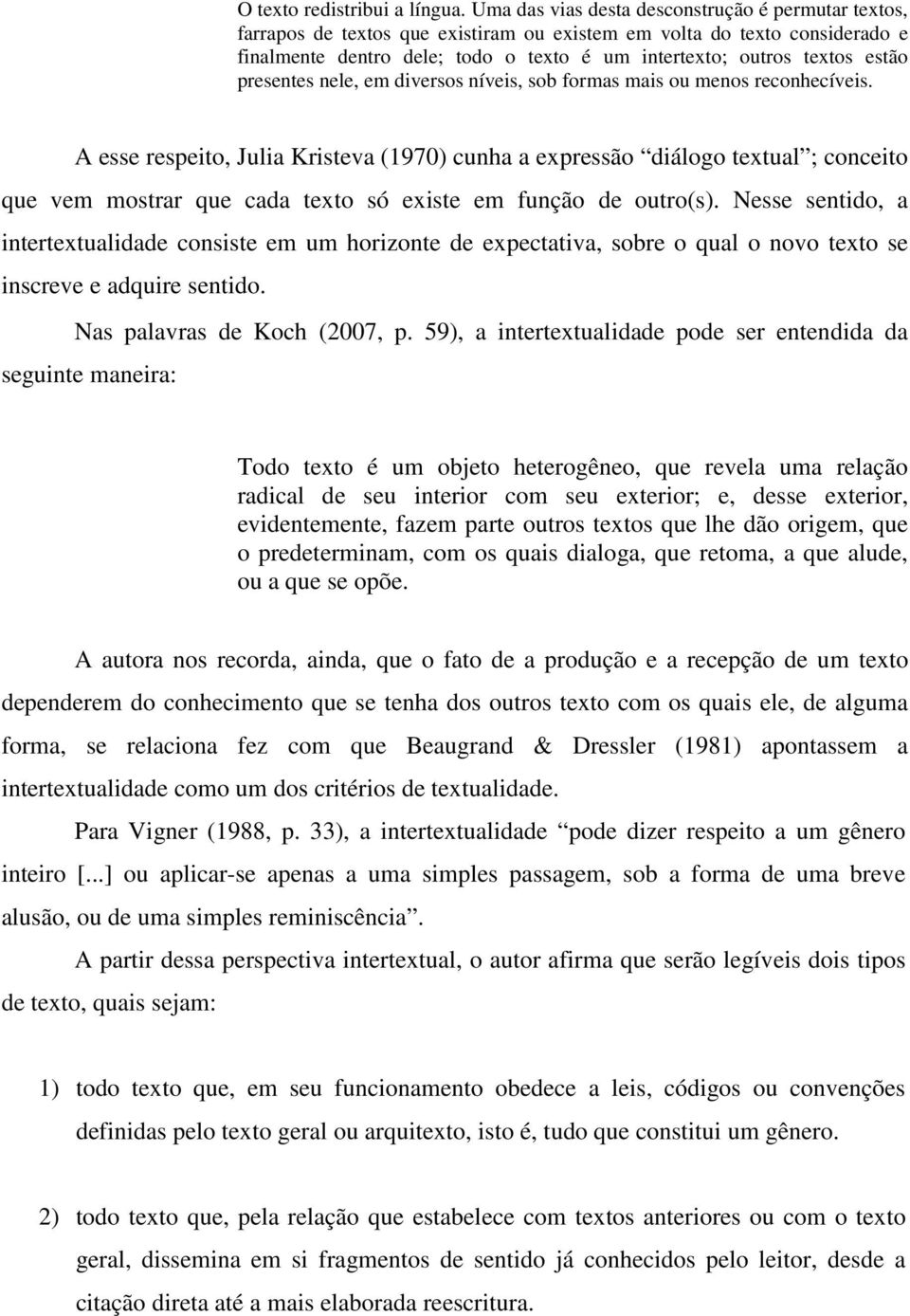 estão presentes nele, em diversos níveis, sob formas mais ou menos reconhecíveis.