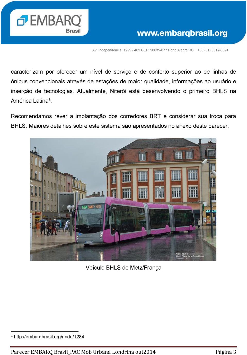 Recomendamos rever a implantação dos corredores BRT e considerar sua troca para BHLS.