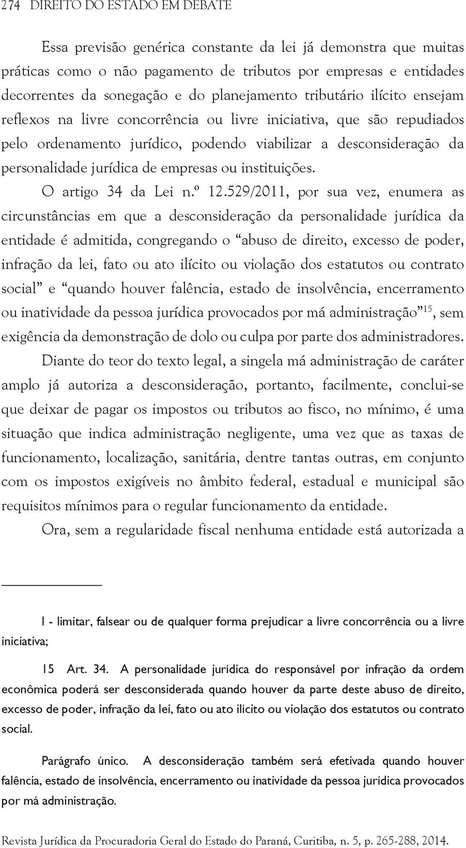 jurídica de empresas ou instituições. O artigo 34 da Lei n.º 12.