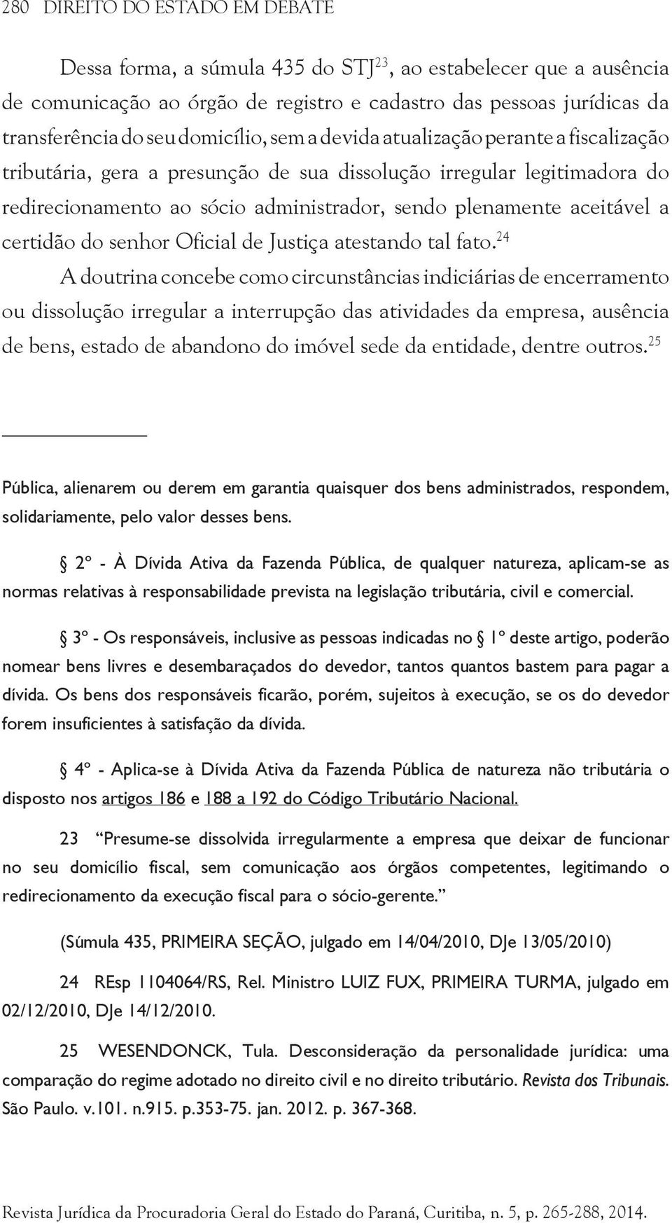 a certidão do senhor Oficial de Justiça atestando tal fato.