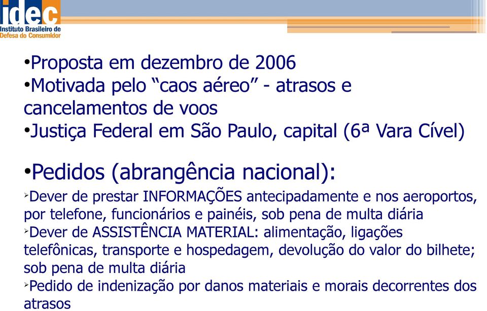 funcionários e painéis, sob pena de multa diária Dever de ASSISTÊNCIA MATERIAL: alimentação, ligações telefônicas, transporte e