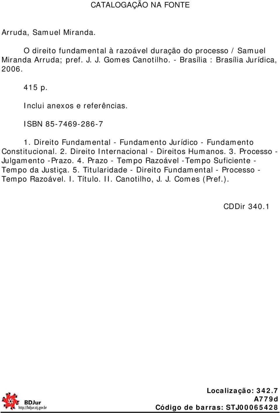 Direito Fundamental - Fundamento Jurídico - Fundamento Constitucional. 2. Direito Internacional - Direitos Humanos. 3.