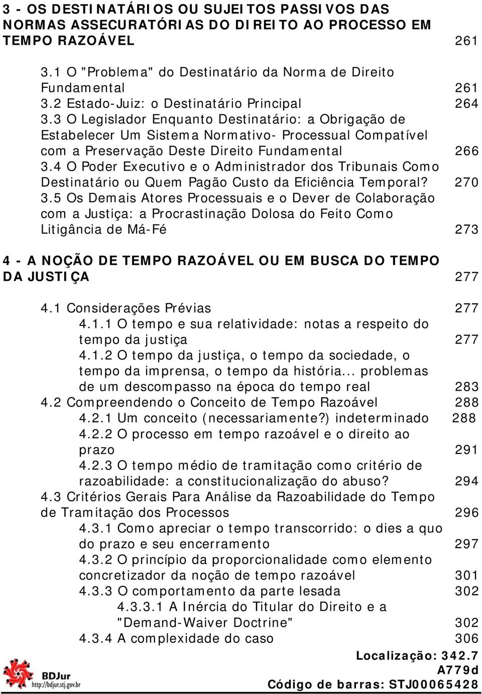 3 O Legislador Enquanto Destinatário: a Obrigação de Estabelecer Um Sistema Normativo- Processual Compatível com a Preservação Deste Direito Fundamental 266 3.