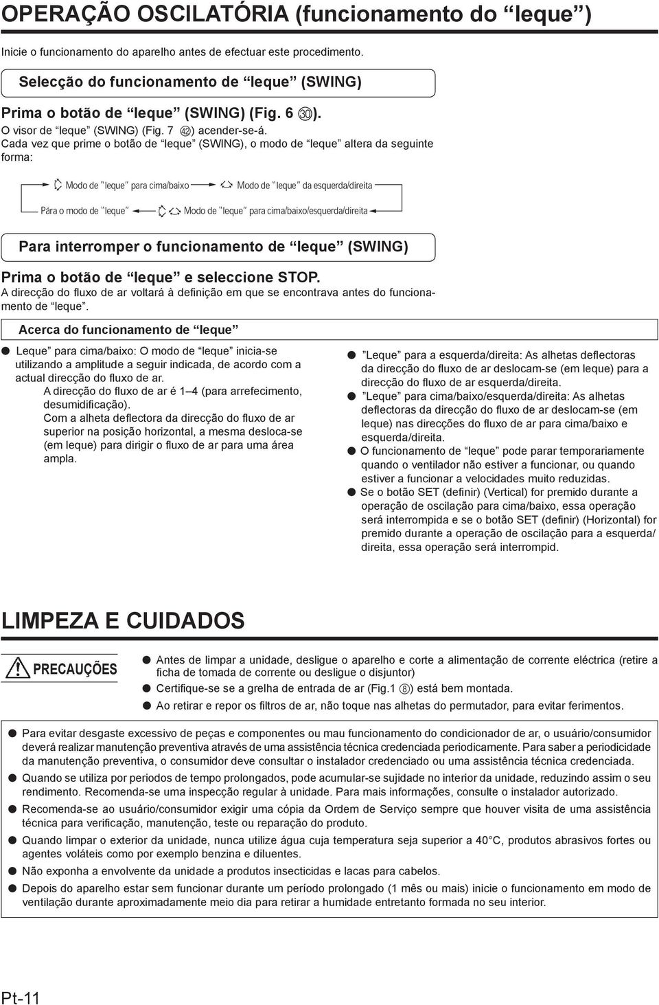 Cada vez que prime o botão de leque (SWING), o modo de leque altera da seguinte forma: Modo de leque para cima/baixo Modo de leque da esquerda/direita Pára o modo de leque Modo de leque para