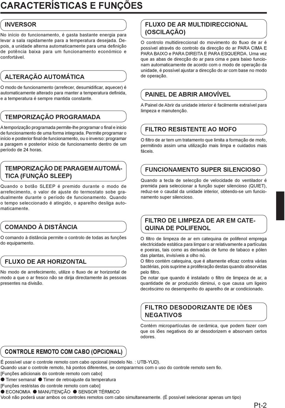 ALTERAÇÃO AUTOMÁTICA O modo de funcionamento (arrefecer, desumidificar, aquecer) é automaticamente alterado para manter a temperatura defi nida, e a temperatura é sempre mantida constante.