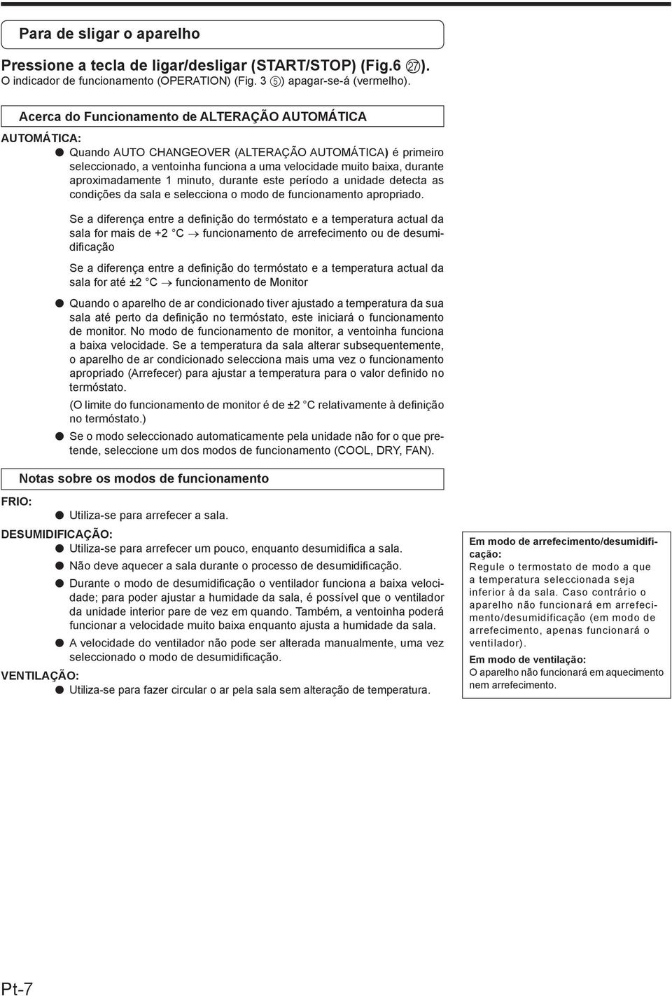 aproximadamente minuto, durante este período a unidade detecta as condições da sala e selecciona o modo de funcionamento apropriado.