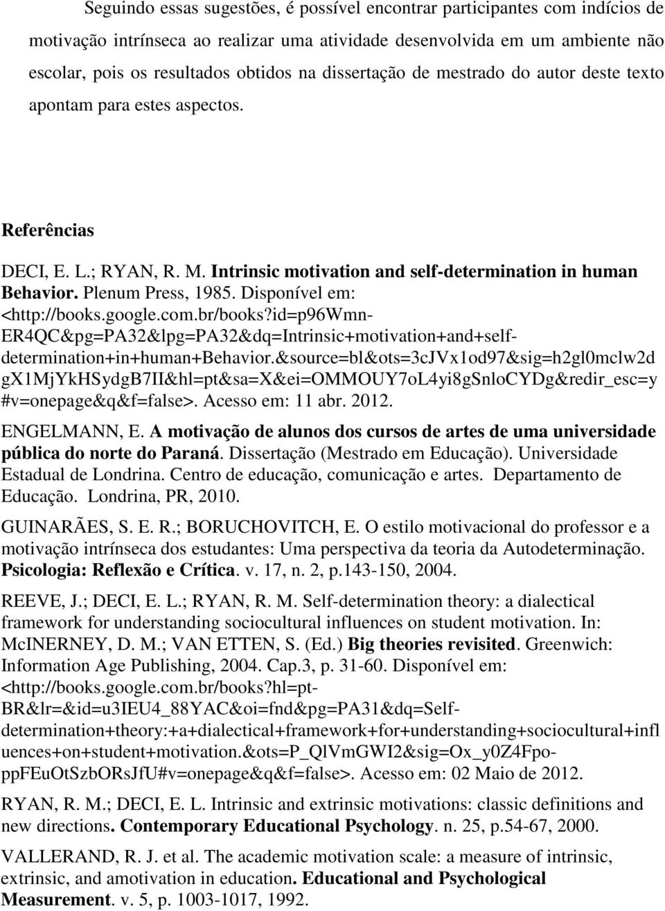 Disponível em: <http://books.google.com.br/books?id=p96wmn- ER4QC&pg=PA32&lpg=PA32&dq=Intrinsic+motivation+and+selfdetermination+in+human+Behavior.