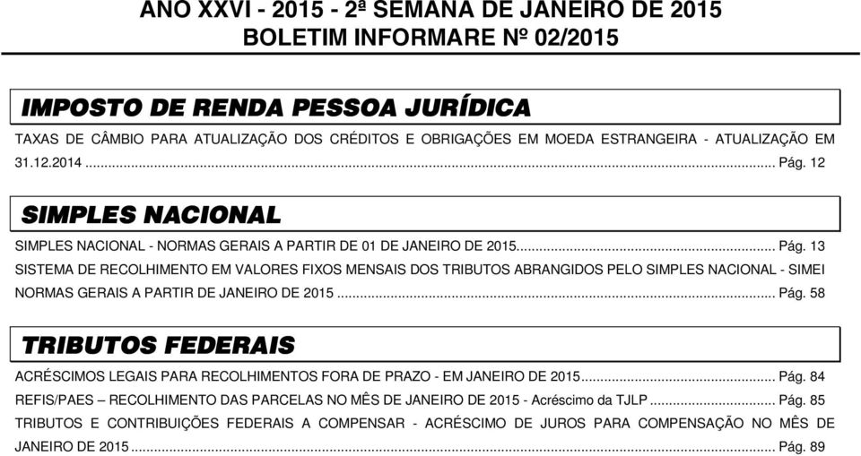 .. Pág. 58 TRIBUTO FEDERAI ACRÉCIMO LEGAI PARA RECOLHIMETO FORA DE PRAZO - EM JAEIRO DE 2015... Pág. 84 REFI/PAE RECOLHIMETO DA PARCELA O MÊ DE JAEIRO DE 2015 - Acréscimo da TJLP.