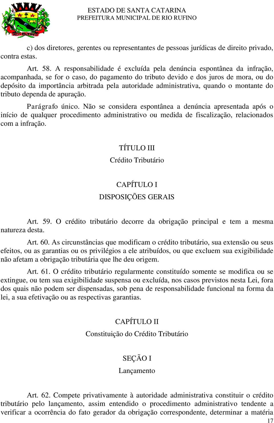 autoridade administrativa, quando o montante do tributo dependa de apuração. Parágrafo único.