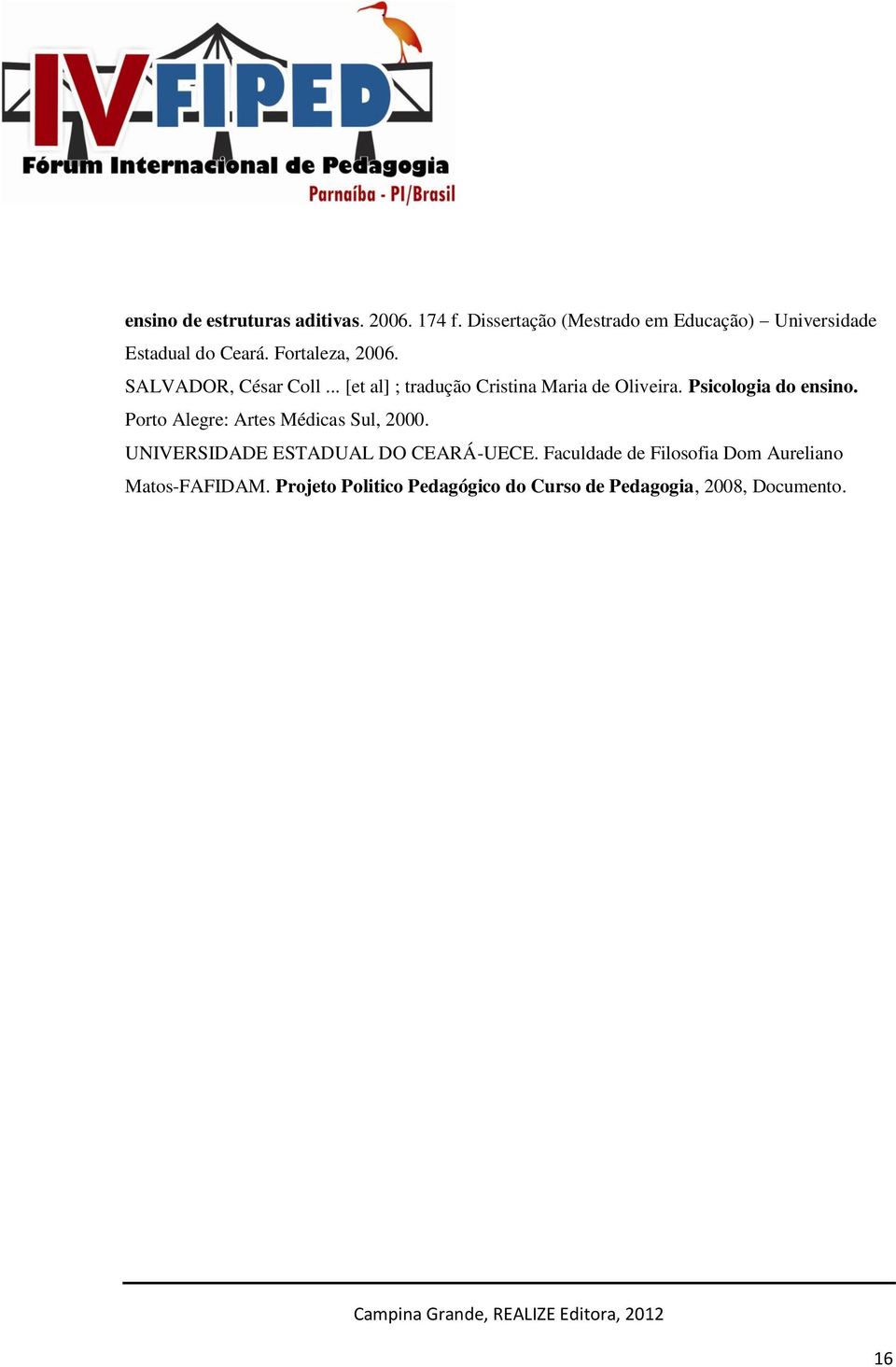 .. [et al] ; tradução Cristina Maria de Oliveira. Psicologia do ensino.