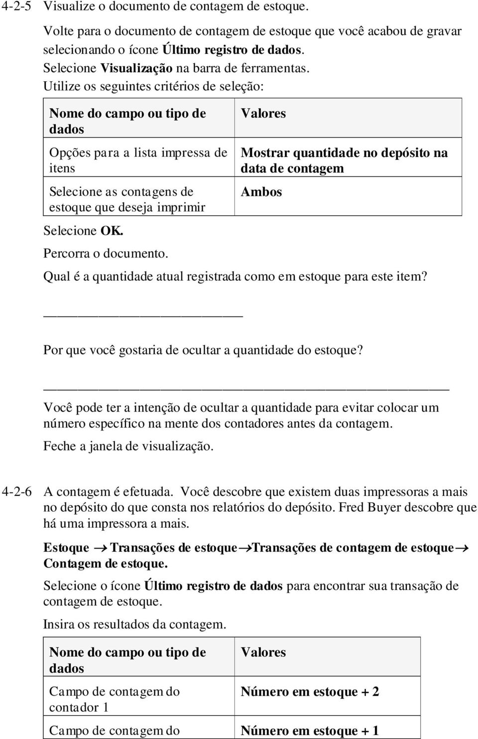 Percorra o documento. Mostrar quantidade no depósito na data de contagem Ambos Qual é a quantidade atual registrada como em estoque para este item?