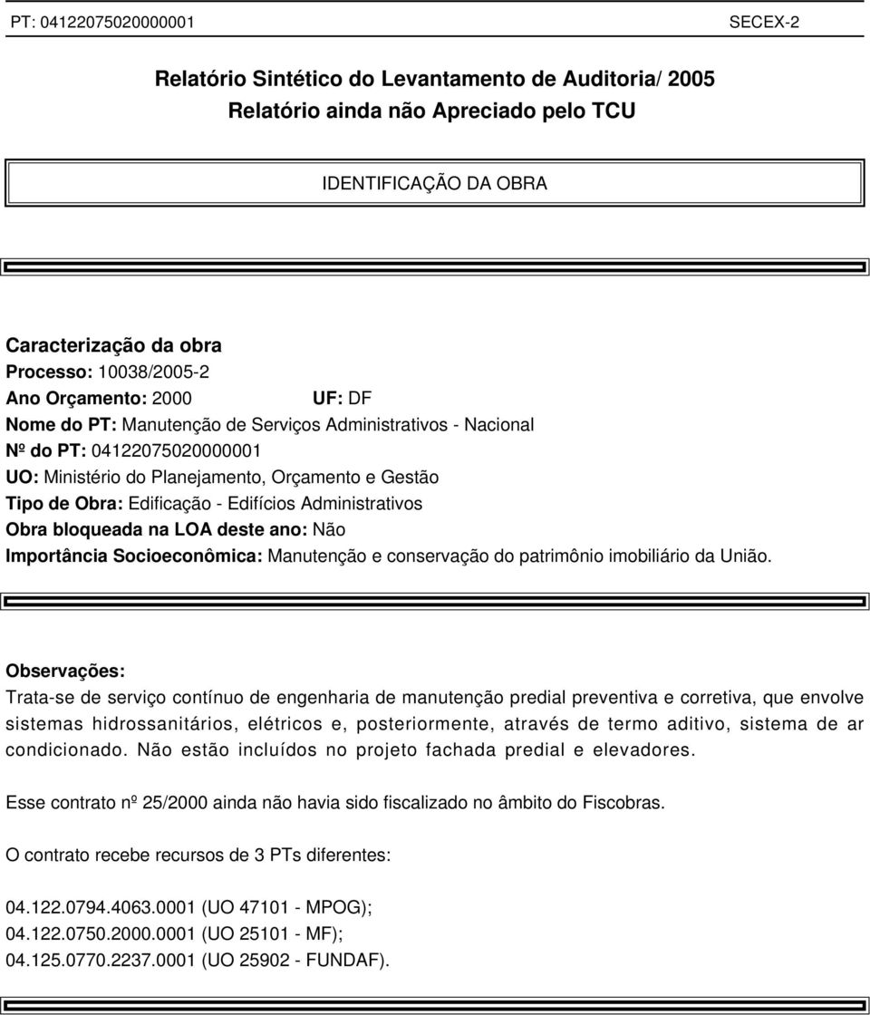 bloqueada na LOA deste ano: Não Importância Socioeconômica: Manutenção e conservação do patrimônio imobiliário da União.