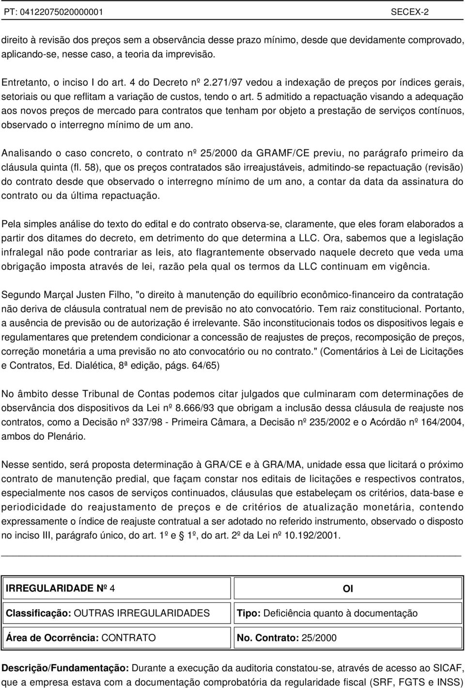 5 admitido a repactuação visando a adequação aos novos preços de mercado para contratos que tenham por objeto a prestação de serviços contínuos, observado o interregno mínimo de um ano.