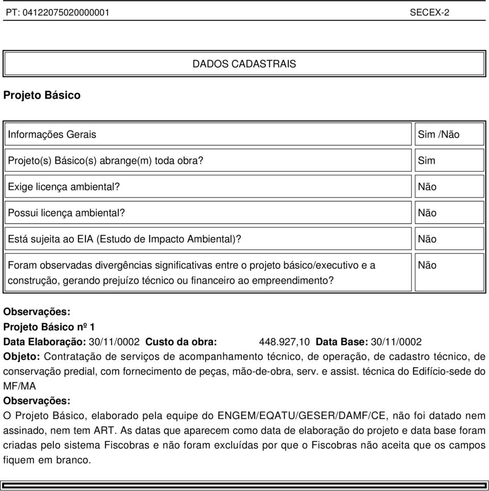 Sim /Não Sim Não Não Não Não Observações: Projeto Básico nº 1 Data Elaboração: 30/11/0002 Custo da obra: 448.