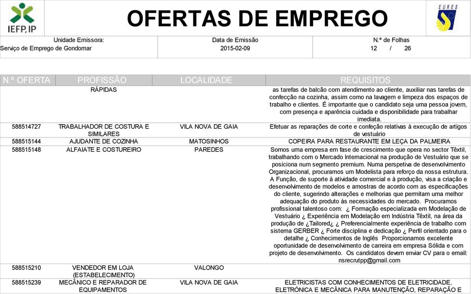 É importante que o candidato seja uma pessoa jovem, com presença e aparência cuidada e disponibilidade para trabalhar imediata.