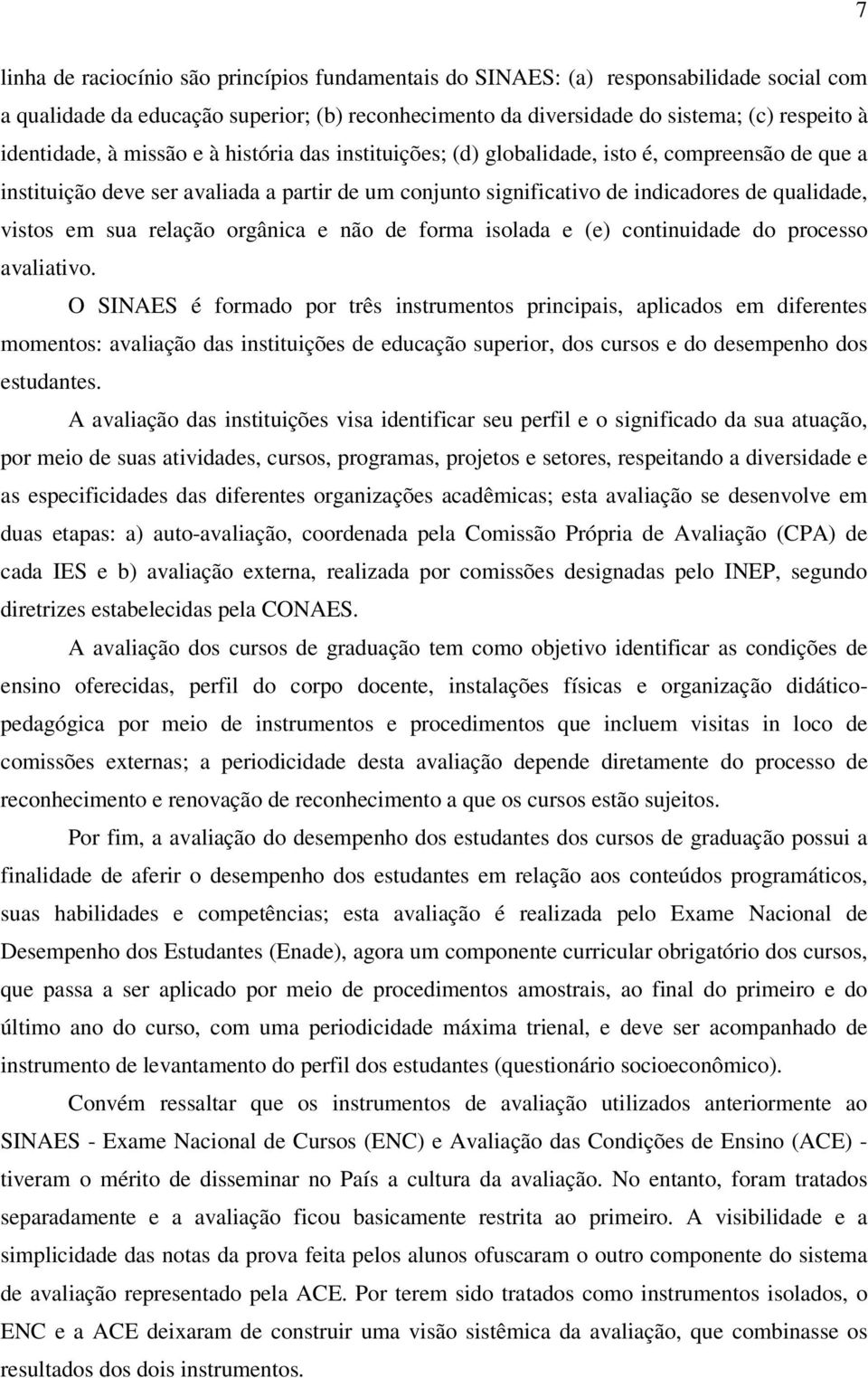 relação orgânica e não de forma isolada e (e) continuidade do processo avaliativo.