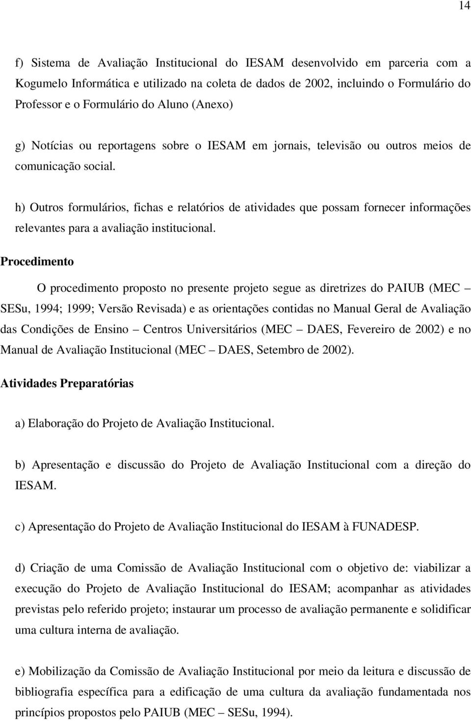 h) Outros formulários, fichas e relatórios de atividades que possam fornecer informações relevantes para a avaliação institucional.