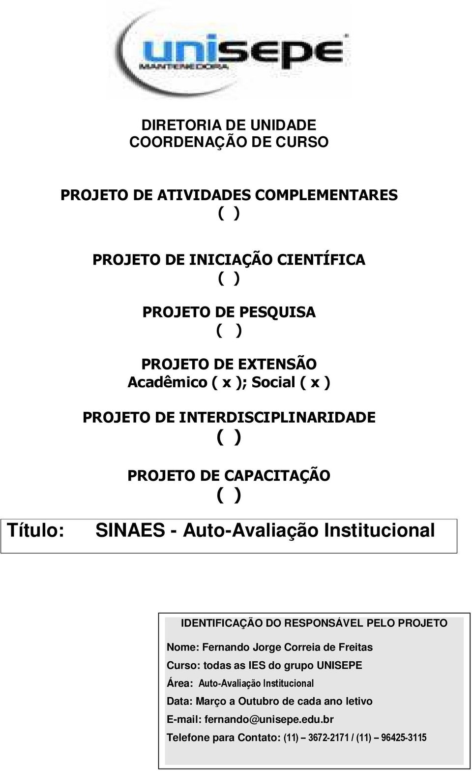 Institucional IDENTIFICAÇÃO DO RESPONSÁVEL PELO PROJETO Nome: Fernando Jorge Correia de Freitas Curso: todas as IES do grupo UNISEPE Área: