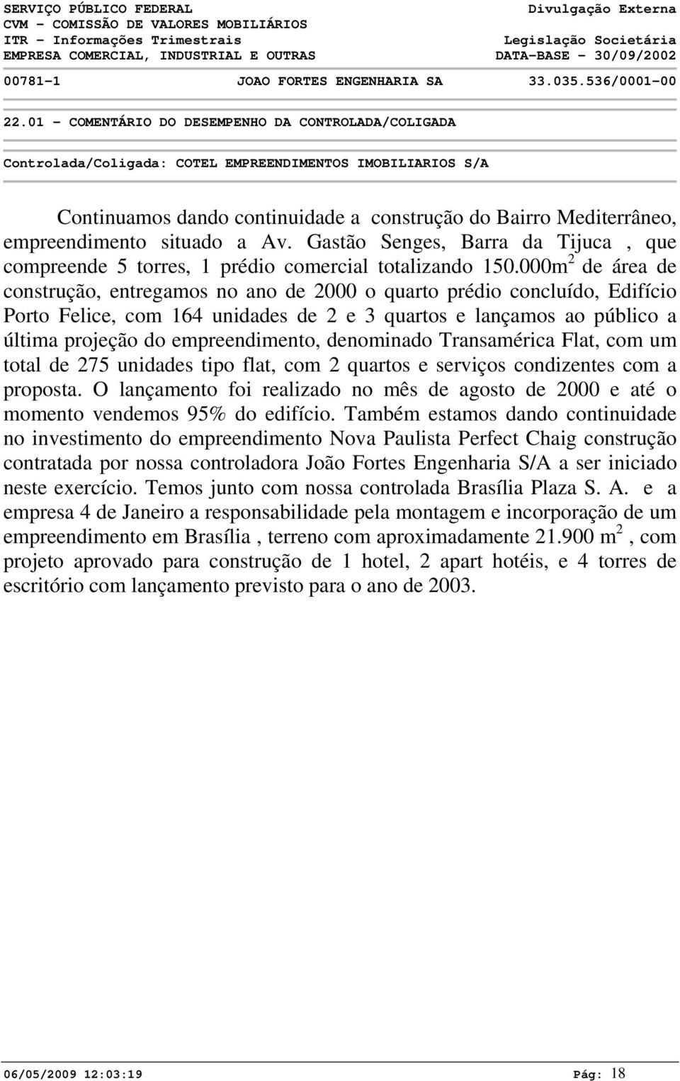 situado a Av. Gastão Senges, Barra da Tijuca, que compreende 5 torres, 1 prédio comercial totalizando 15.