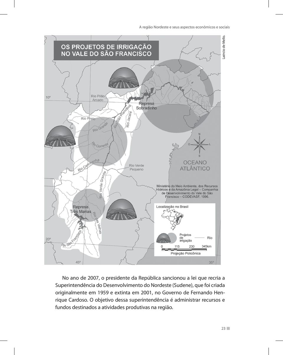 do Desenvolvimento do Nordeste (Sudene), que foi criada originalmente em 1959 e extinta