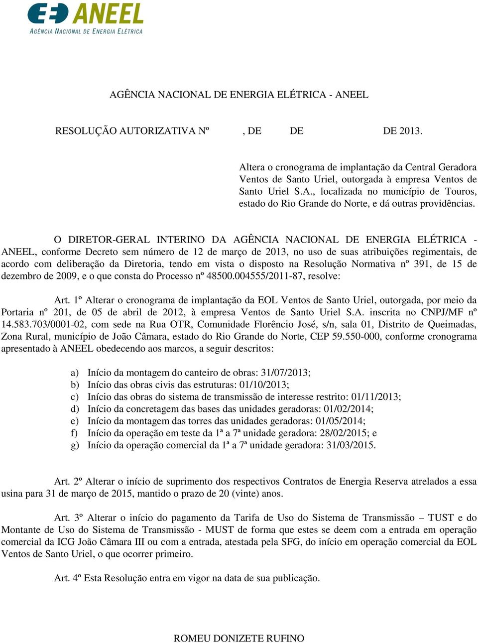 O DIRETOR-GERAL INTERINO DA AGÊNCIA NACIONAL DE ENERGIA ELÉTRICA - ANEEL, conforme Decreto sem número de 12 de março de 2013, no uso de suas atribuições regimentais, de acordo com deliberação da