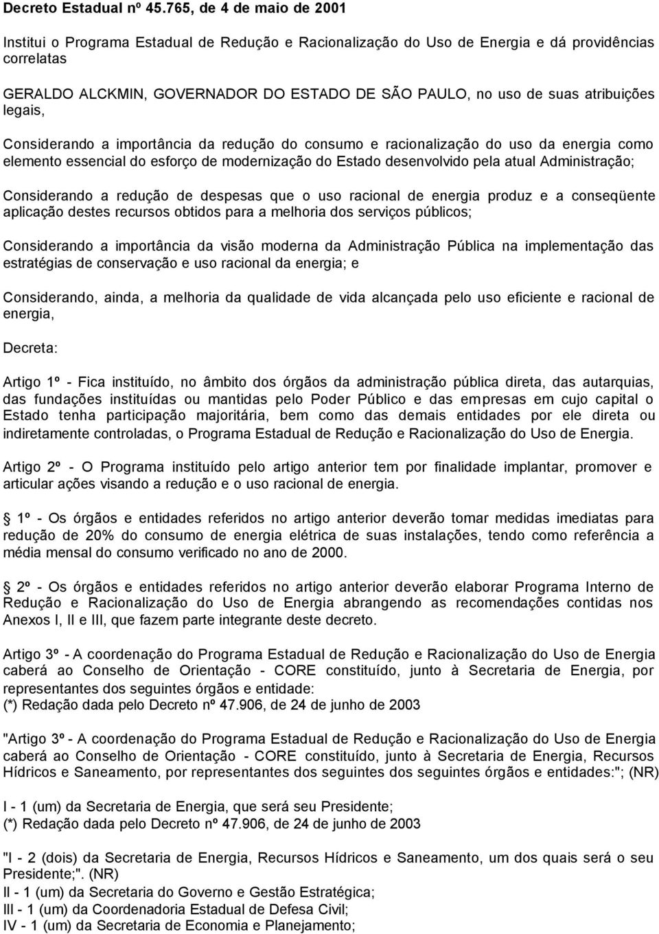 atribuições legais, Considerando a importância da redução do consumo e racionalização do uso da energia como elemento essencial do esforço de modernização do Estado desenvolvido pela atual